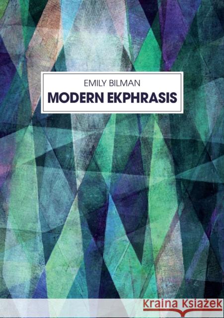 Modern Ekphrasis Emily Bilman   9783034313636 Peter Lang AG, Internationaler Verlag der Wis - książka