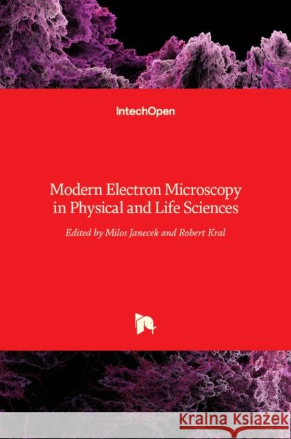 Modern Electron Microscopy in Physical and Life Sciences Milos Janecek, Robert Kral 9789535122524 Intechopen - książka