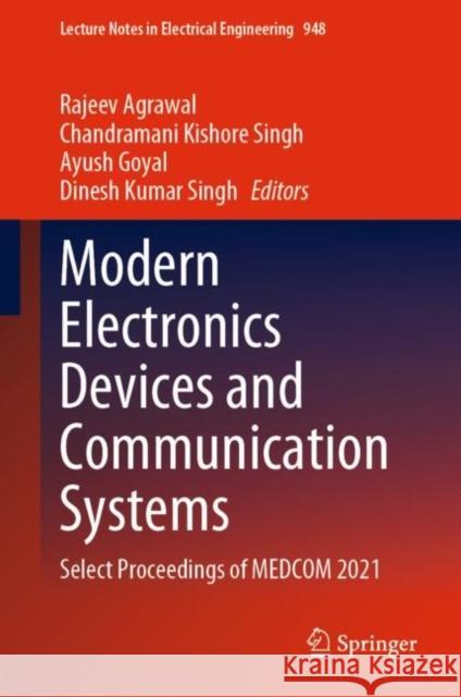 Modern Electronics Devices and Communication Systems: Select Proceedings of MEDCOM 2021 Rajeev Agrawal Chadramani Kishor Ayush Goyal 9789811963827 Springer - książka