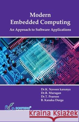 Modern Embedded Computing An Approach to Software Applications Dr K. Naveen Karunya Dr R. Murugan Dr T. Pearson 9789387862692 Bonfring Technology Solutions - książka