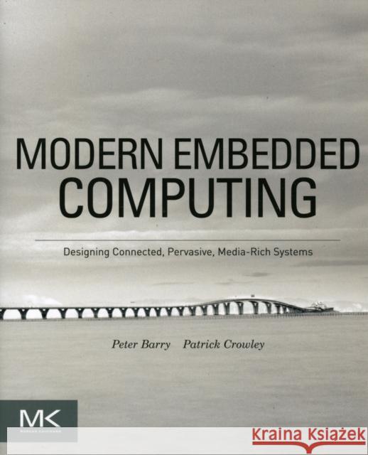 Modern Embedded Computing: Designing Connected, Pervasive, Media-Rich Systems Peter Barry 9780123914903  - książka