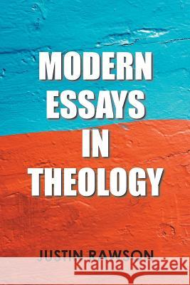 Modern Essays in Theology Justin Rawson 9781543478112 Xlibris Us - książka