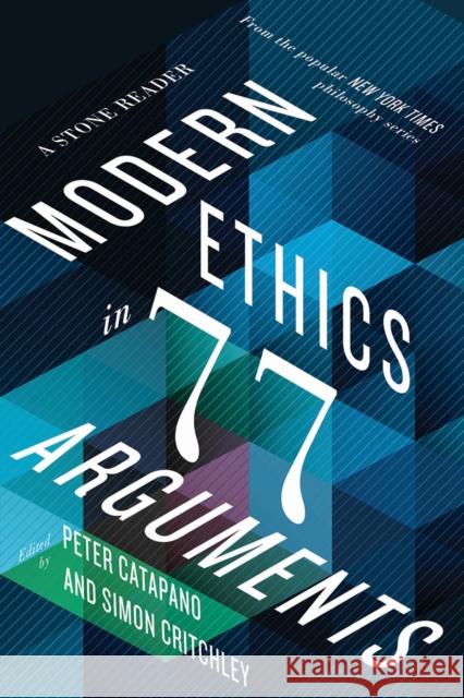 Modern Ethics in 77 Arguments: A Stone Reader Peter Catapano Simon Critchley 9781631493997 Liveright Publishing Corporation - książka