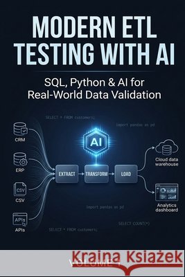 Modern ETL Testing with AI: SQL, Python & AI for Real-World Data Validation Mondal, Masud 9798181826137 Independently Published - książka