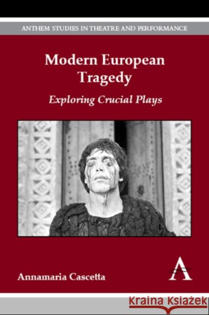 Modern European Tragedy: Exploring Crucial Plays Annamaria Cascetta 9781783081530 Anthem Press - książka