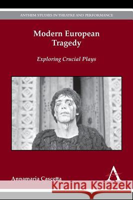 Modern European Tragedy: Exploring Crucial Plays Annamaria Cascetta 9781783084241 Anthem Press - książka
