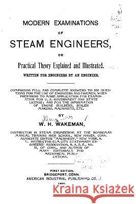 Modern Examinations of Steam Engineers, Or Practical Theory Explained and Illustrated Wakeman, W. H. 9781517230418 Createspace - książka