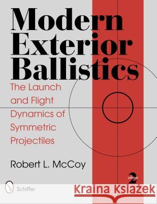 Modern Exterior Ballistics: The Launch and Flight Dynamics of Symmetric Projectiles McCoy, Robert L. 9780764338250 Schiffer Publishing - książka