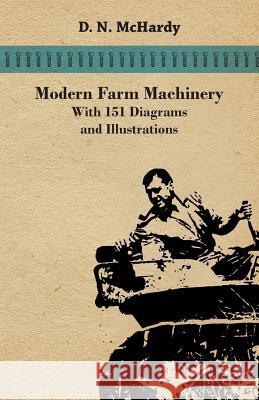 Modern Farm Machinery - With 151 Diagrams and Illustrations D N McHardy 9781473336346 Read Books - książka