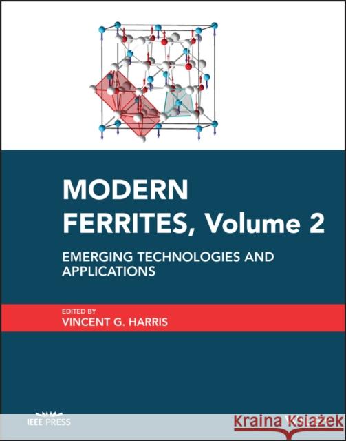 Modern Ferrites, Volume 2: Emerging Technologies and Applications Harris, Vincent G. 9781394156139 John Wiley & Sons Inc - książka