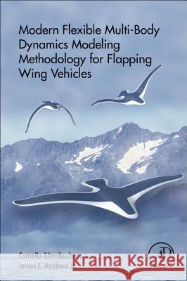 Modern Flexible Multi-Body Dynamics Modeling Methodology for Flapping Wing Vehicles Cornelia Altenbuchner James E. Hubbar 9780128141366 Academic Press - książka