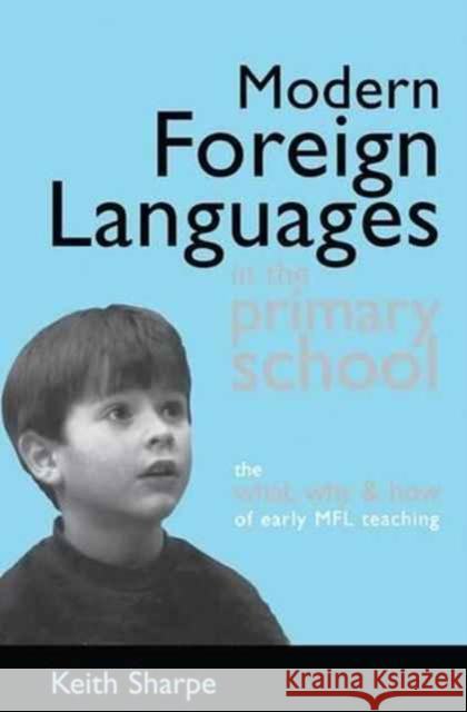 Modern Foreign Languages in the Primary School: The What, Why and How of Early Mfl Teaching Sharpe Keith (Professor of Education De 9781138172685 Routledge - książka