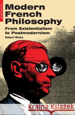Modern French Philosophy: From Existentialism to Postmodernism Robert Wicks 9781851683185 Oneworld Publications - książka