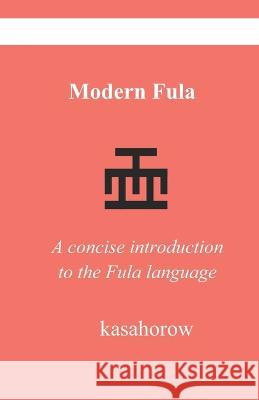 Modern Fula: A concise introduction to the Fula language Kasahorow 9798844015618 Independently published - książka