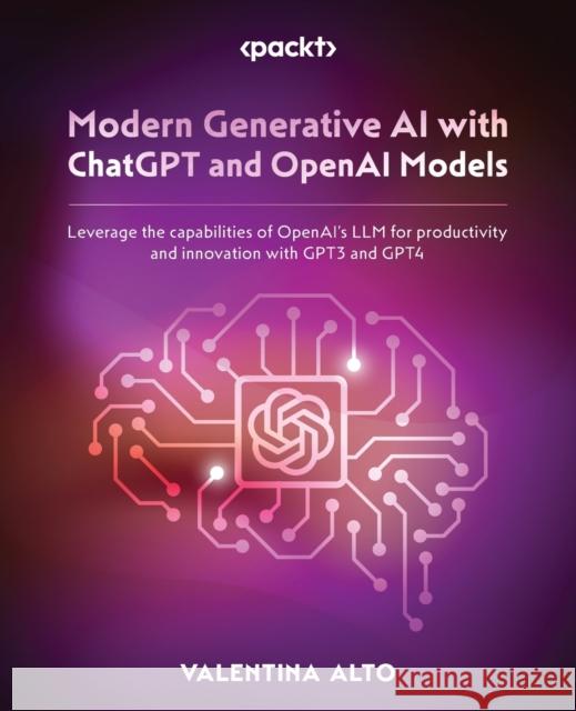 Modern Generative AI with ChatGPT and OpenAI Models Valentina Alto 9781805123330 Packt Publishing Limited - książka