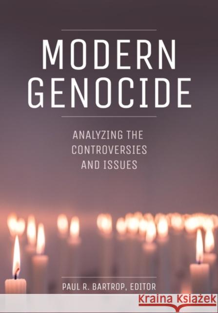 Modern Genocide: Analyzing the Controversies and Issues Paul R. Bartrop 9781440864674 ABC-CLIO - książka