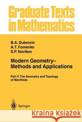 Modern Geometry-- Methods and Applications: Part II: The Geometry and Topology of Manifolds B. a. Dubrovin A. T. Fomenko S. P. Novikov 9781461270119 Springer - książka
