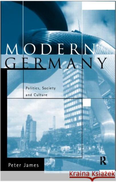 Modern Germany : Politics, Society and Culture Peter James 9780415150347 Routledge - książka