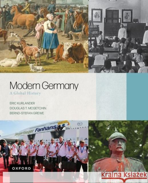 Modern Germany: A Global History Bernd-Stefan (University of Tubingen) Grewe 9780190641528 Oxford University Press Inc - książka