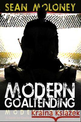 Modern Goaltending Modern Game Sean Moloney Melinda Martin 9781494210151 Createspace - książka