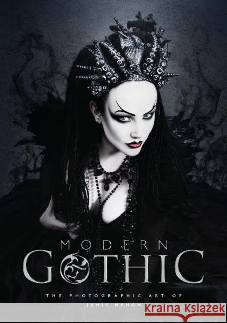 Modern Gothic: The Photographic Art of Jamie Mahon Jamie Mahon 9780764353246 Schiffer Publishing - książka