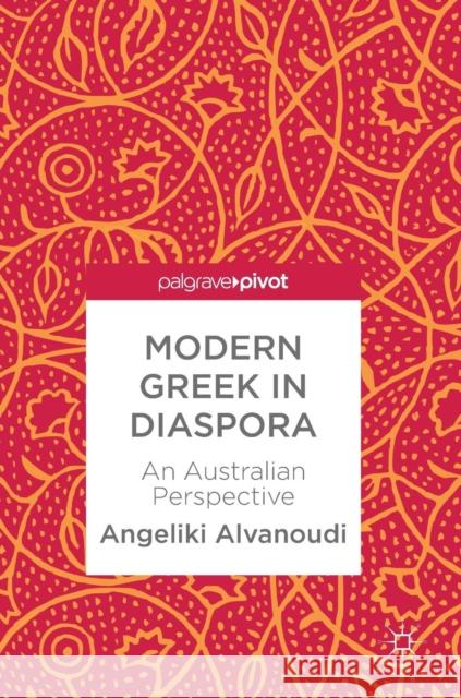 Modern Greek in Diaspora: An Australian Perspective Alvanoudi, Angeliki 9783319908984 Palgrave Pivot - książka