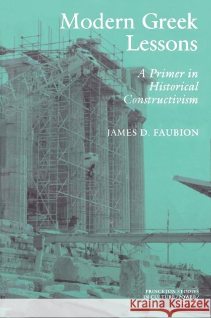 Modern Greek Lessons: A Primer in Historical Constructivism Faubion, James D. 9780691000503 Princeton University Press - książka