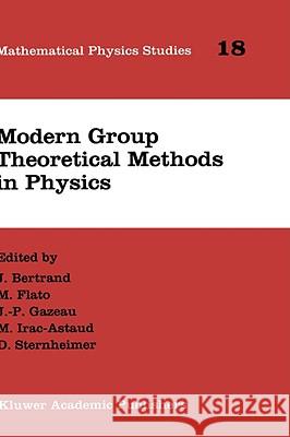 Modern Group Theoretical Methods in Physics: Proceedings of the Conference in Honour of Guy Rideau Bertrand, J. 9780792336457 KLUWER ACADEMIC PUBLISHERS GROUP - książka