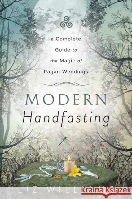 Modern Handfasting: A Complete Guide to the Magic of Pagan Weddings Liz Williams 9780738766584 Llewellyn Publications - książka