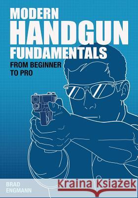 Modern Handgun Fundamentals: From Beginner to Pro Engmann, Brad W. 9780615573250 Marksmanship Associates, LLC - książka