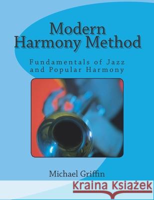 Modern Harmony Method: Fundamentals of Jazz and Popular Harmony Michael Griffin 9781484960295 Createspace - książka