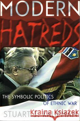 Modern Hatreds: The Symbolic Politics of Ethnic War Stuart J. Kaufman 9780801438028 Cornell University Press - książka