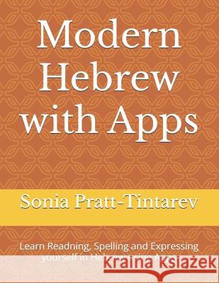 Modern Hebrew with Apps: Learn Readning, Spelling and Expressing Yourself in Hebrew Using Apps Mrs Sonia Pratt-Tintarev 9781539934004 Createspace Independent Publishing Platform - książka