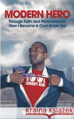 Modern Hero: Through Faith and Perseverance: How I Became A Cool Smart Kid Grant, Nahjee 9780692106631 All Children Equal Success - książka