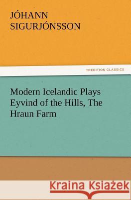 Modern Icelandic Plays Eyvind of the Hills, the Hraun Farm J Hann Sigurj Nsson, Johann Sigurjonsson 9783847231554 Tredition Classics - książka
