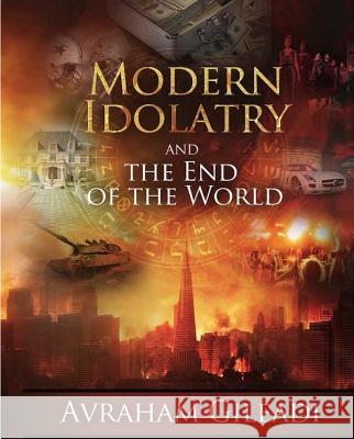 Modern Idolatry and the End of the World Avraham Gileadi 9780910511414 Hebraeus Press - książka