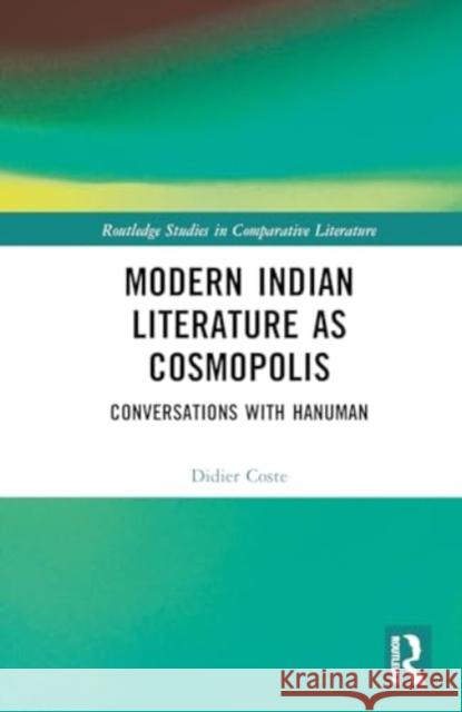 Modern Indian Literature as Cosmopolis: Conversations with Hanuman Didier Coste 9781032749105 Routledge - książka