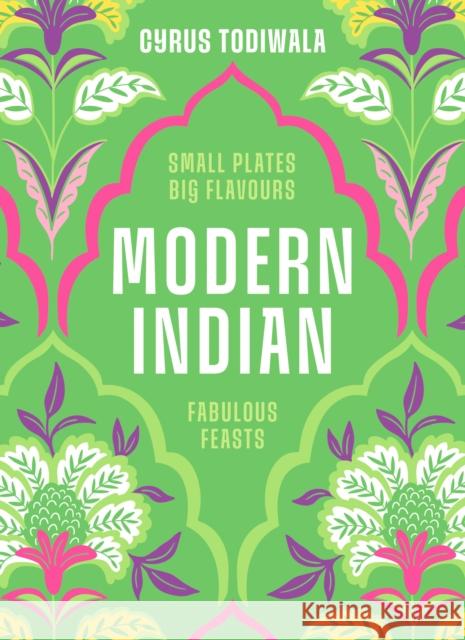 Modern Indian: Small Plates, Big Flavours, Fabulous Feasts Cyrus Todiwala 9780711297609 White Lion Publishing - książka