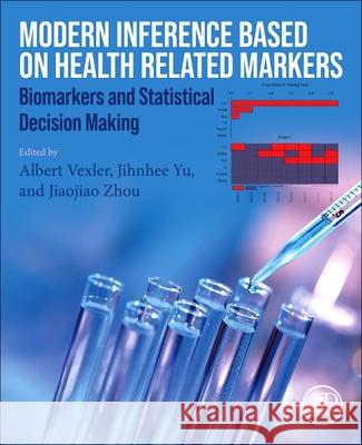 Modern Inference Based on Health-Related Markers: Biomarkers and Statistical Decision Making  9780128152478 Elsevier Science Publishing Co Inc - książka