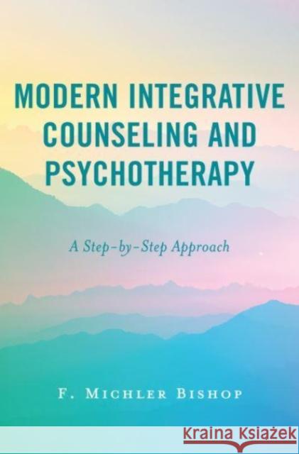 Modern Integrative Counseling and Psychotherapy F. Michler Bishop 9781538175606 Rowman & Littlefield Publishers - książka