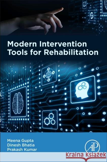 Modern Intervention Tools for Rehabilitation Meena Gupta Dinesh Bhatia Prakash Kumar 9780323991247 Academic Press - książka