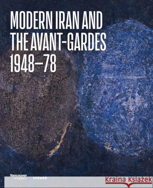 Modern Iran and the Avant-gardes: 1948–78 Ali Bakhtiari 9783777444765 Hirmer Verlag - książka