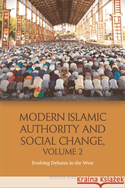 Modern Islamic Authority and Social Change, Volume 2: Evolving Debates in the West Masooda Bano 9781474433273 Edinburgh University Press - książka