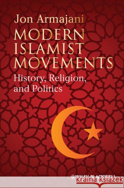 Modern Islamist Movements: History, Religion, and Politics Armajani, Jon 9781405117418 Wiley-Blackwell - książka