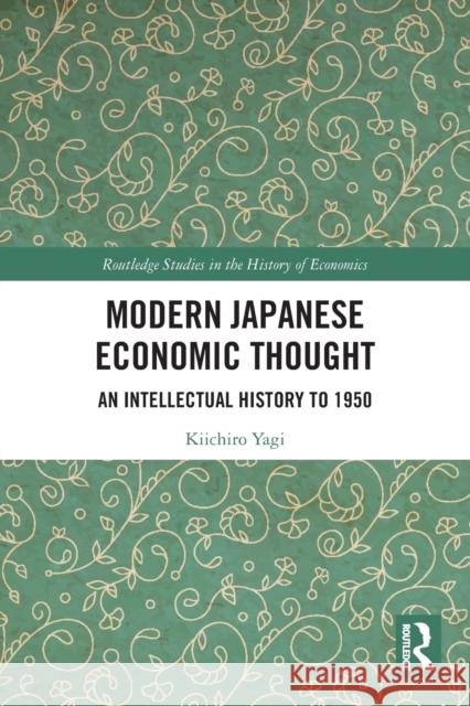 Modern Japanese Economic Thought: An Intellectual History to 1950 Yagi, Kiichiro 9780367532949 Taylor & Francis Ltd - książka