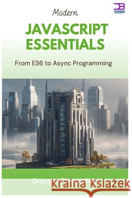 Modern JavaScript Essentials: From ES6 to Async Programming Chesterfield, Greyson 9798292116370 Independently Published - książka