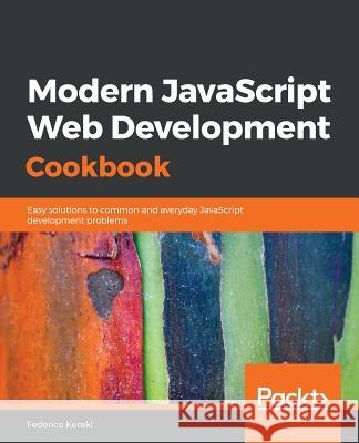 Modern JavaScript Web Development Cookbook Federico Kereki 9781788992749 Packt Publishing - książka