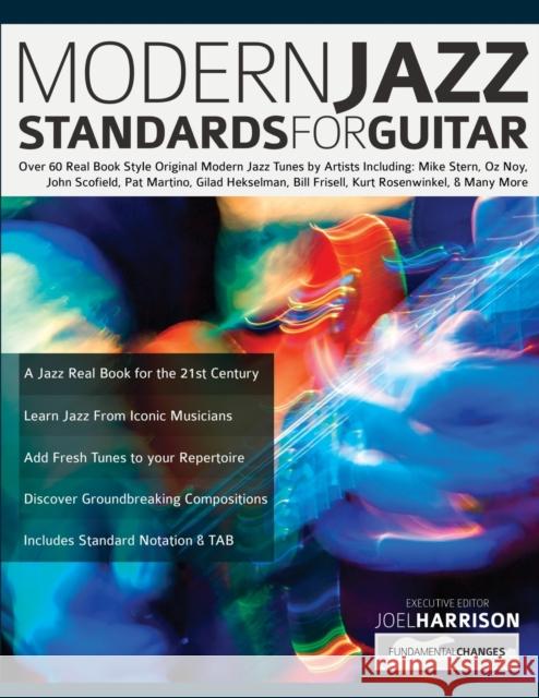 Modern Jazz Standards For Guitar: Over 60 Original Modern Jazz Tunes by Artists Including: Mike Stern, John Scofield, Pat Martino, Gilad Hekselman, Bi Harrison, Joel 9781789333961 WWW.Fundamental-Changes.com - książka
