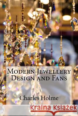 Modern Jewellery Design and Fans Charles Holme 9781523226160 Createspace Independent Publishing Platform - książka