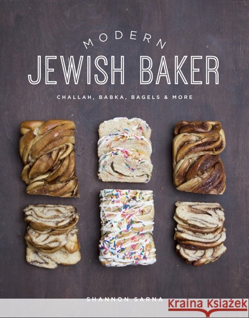 Modern Jewish Baker: Challah, Babka, Bagels & More Shannon Sarna 9781682680216 WW Norton & Co - książka